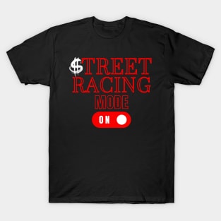 Street Racing Mode On Money Racer Car Racing T-Shirt